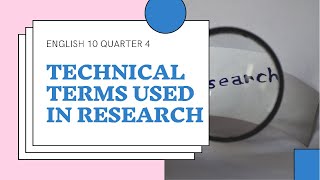 TECHNICAL TERMS USED IN RESEARCH | ENGLISH 10 Quarter 4