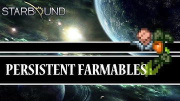 [Starbound Mods] - Persistent Farmables