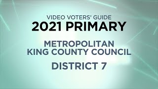 Video Voters' Guide - 2021 Primary: Metropolitan King County Council - District 7