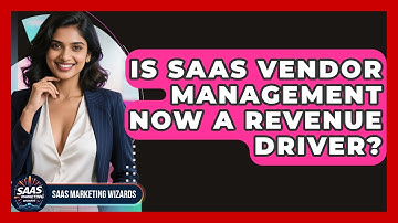 Is SaaS Vendor Management Now A Revenue Driver? - Saas Marketing Wizards