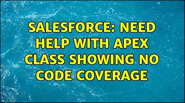 Salesforce: Need help with Apex class showing no code coverage (2 Solutions!!)