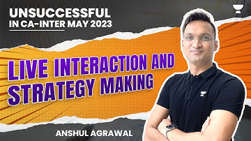 UNSUCCESSFUL IN CA-INTER MAY 2023 |Live Interaction and Strategy Making | Anshul Agrawal