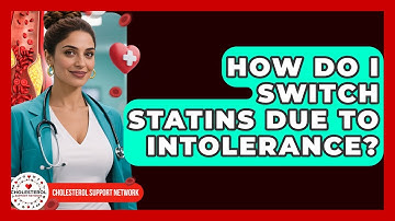 How Do I Switch Statins Due To Intolerance? - Cholesterol Support Network