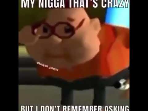 Thumbnail of Carl Wheezer - My Nigga that's crazy, but I don't remember asking (Meme)