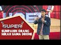 Bintang Emon: Sumpahin Orang Nikah Sama Drone - SUPER