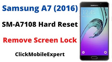 Samsung A7 (2016) A7108 Hard Reset & Remove Screen Lock