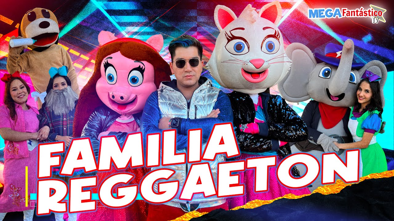 El Reggaeton de la Familia - Megafantastico Tv