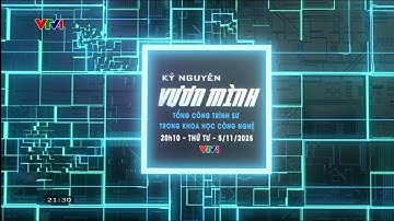 VTV1 | Kỷ Nguyên Vươn Mình : Tổng Công Trình Sư Trong Khoa Học Công Nghệ | 20h10 05.11.2025