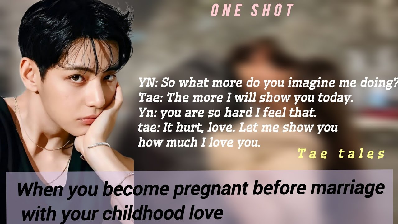 Taehyung ff When you become pregnant before marriage with your childhood love#vff #taeff #btsff