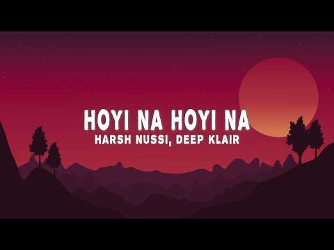 Harsh Nussi & Deep Klair - Hoyi Na Hoyi Na (Lyrics)