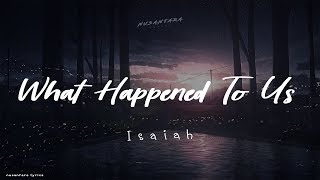 Isaiah - What Happened to Us  (Lirik + Terjemahan Indonesia)