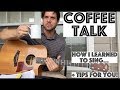 Coffee Talk: How I Learned To Sing... And Some Tips For You!