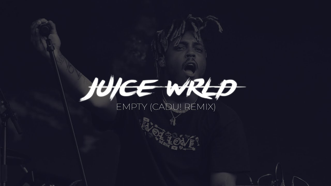 Juice WRLD - Empty (CADU! Remix) Juice WRLD - Empty (CADU! Remix)
