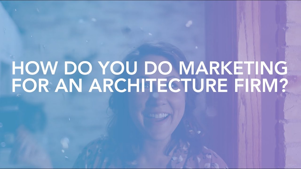 How Do You Do Marketing For an Architecture Firm