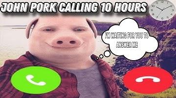 JOHN PORK CALLING 10 HOURS 