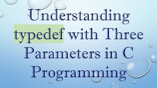 Understanding typedef with Three Parameters in C Programming