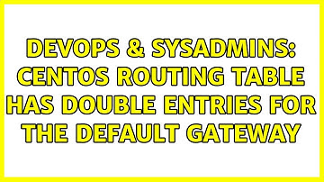 DevOps & SysAdmins: CentOS routing table has double entries for the default Gateway (2 Solutions!!)