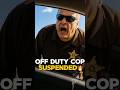 Off duty Cop  was suspended after engaging in questionable and unlawful behavior toward civilians 🔥