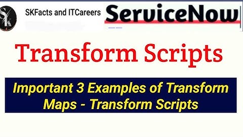Transform Scripts Examples || Transform Maps || #servicenow #skfacts