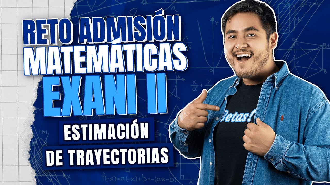 Pensamiento Matemático EXANI II: Cómo Interpretar y Estimar Trayectorias
