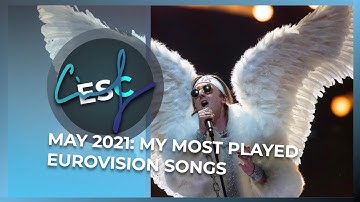 MAY 2021: MY TOP 10 MOST PLAYED EUROVISION SONGS