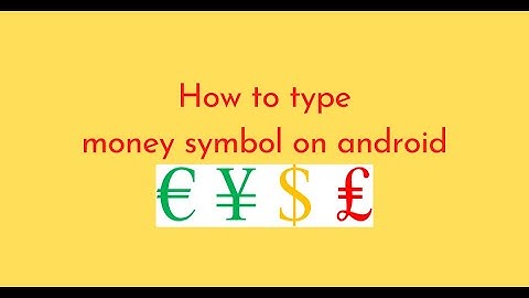 How to type money symbol on android