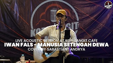 MANUSIA SETENGAH DEWA - IWAN FALS | SABASTIANT ANDRYA COVER | | LIVE ACCOUSTIC at KOPI LANGIT MUSIC