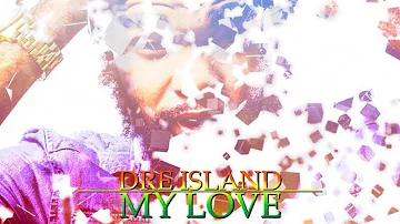 Dre Island - My Love [Love Life Riddim] May 2015