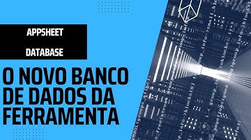 Entendendo o novo Appsheet Database 📢