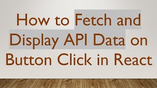How to Fetch and Display API Data on Button Click in React