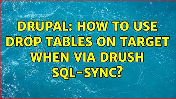 Drupal: How to use drop tables on target when via drush sql-sync? (3 Solutions!!)