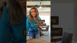 Stop Waiting For The Perfect Moment