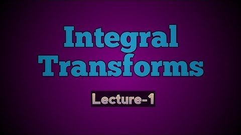 lntegral Transforms (Lecture-1): Fourier sine integral & Fourier cosine integral
