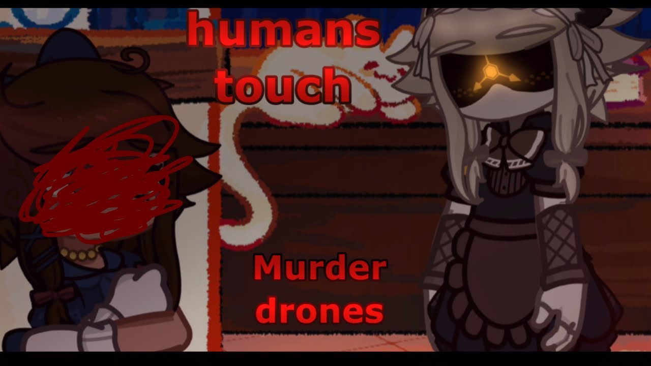 humans touch || murder drones || Cyn || GL2 || short and kinda lazy ...