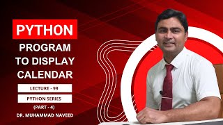 Python Program to Display Calendar | Python Series Part 4 | Lecture 99 |  Dr. Muhammad Naveed