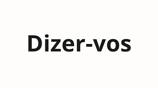 Dizer-Vos Nasıl Telaffuz Edilir