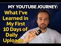 My YouTube Journey: What I’ve Learned In My First 10 Days of Daily Uploads