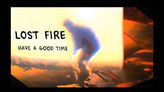 Lost Fire - Have A Good Time (Official Music Video)