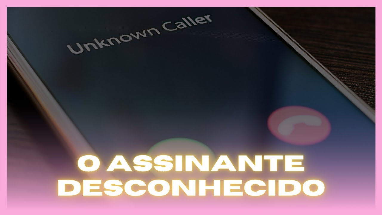 📲O ASSINANTE DESCONHECIDO
