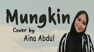 Mungkin(Melly Goeslaw) || Cover by Aina Abdul || Lirik Video