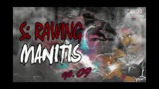 Si Rawing Manitis - ep.09