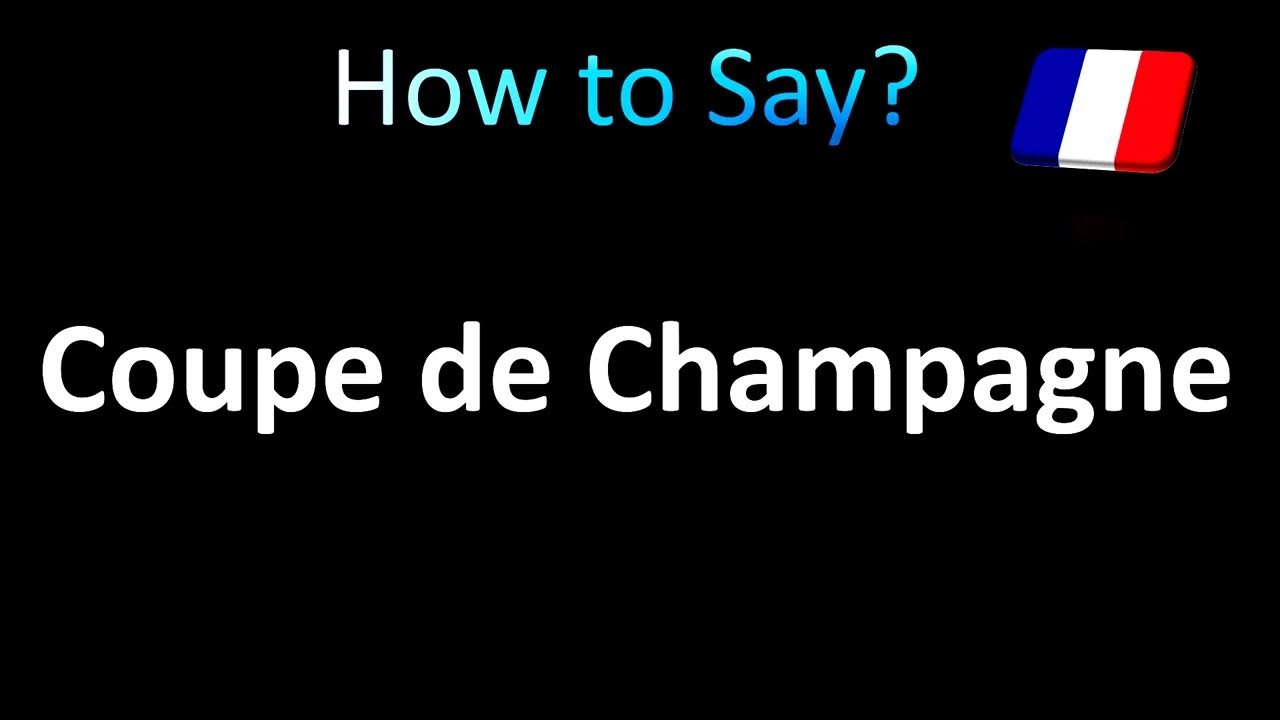 How to Pronounce Coupe de Champagne (Glass of Champagne) in French