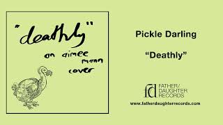 Pickle Darling - Deathly (Official Audio)