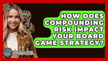 How Does Compounding Risk Impact Your Board Game Strategy? - The Board Game Xpert