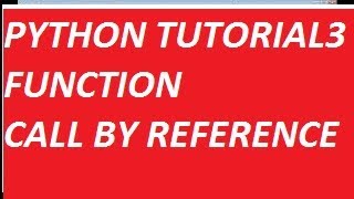 PYTHON TUTORIAL BEGINNERS FUNCTION IN PYTHON  FUNCTION ARGUMENT CALL BY REFERENCE CLEARLY EXPLAINED