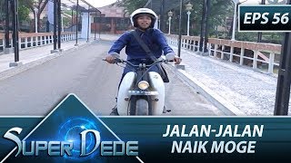 Dede Jalan Jalan Naik Motor - Super Dede Eps 56 Part 2