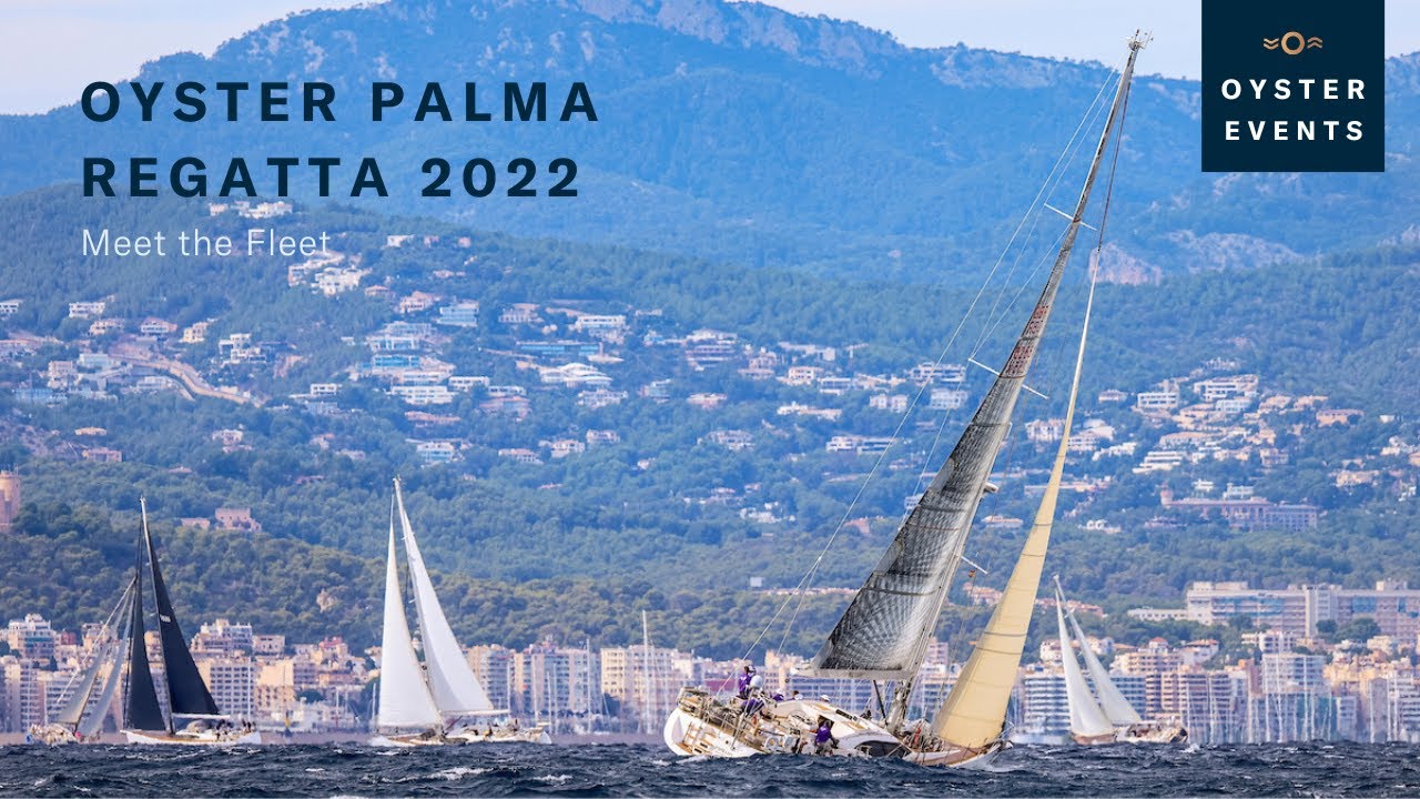 Oyster Palma Regatta 2022 - Meet the Fleet | Oyster Yachts