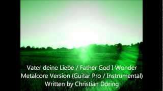 Vater deine Liebe / Father God I Wonder Metalcoreversion (Guitar Pro 6)