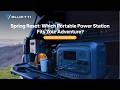 Spring Reset: Which Portable Power Station Fits Your Adventure?