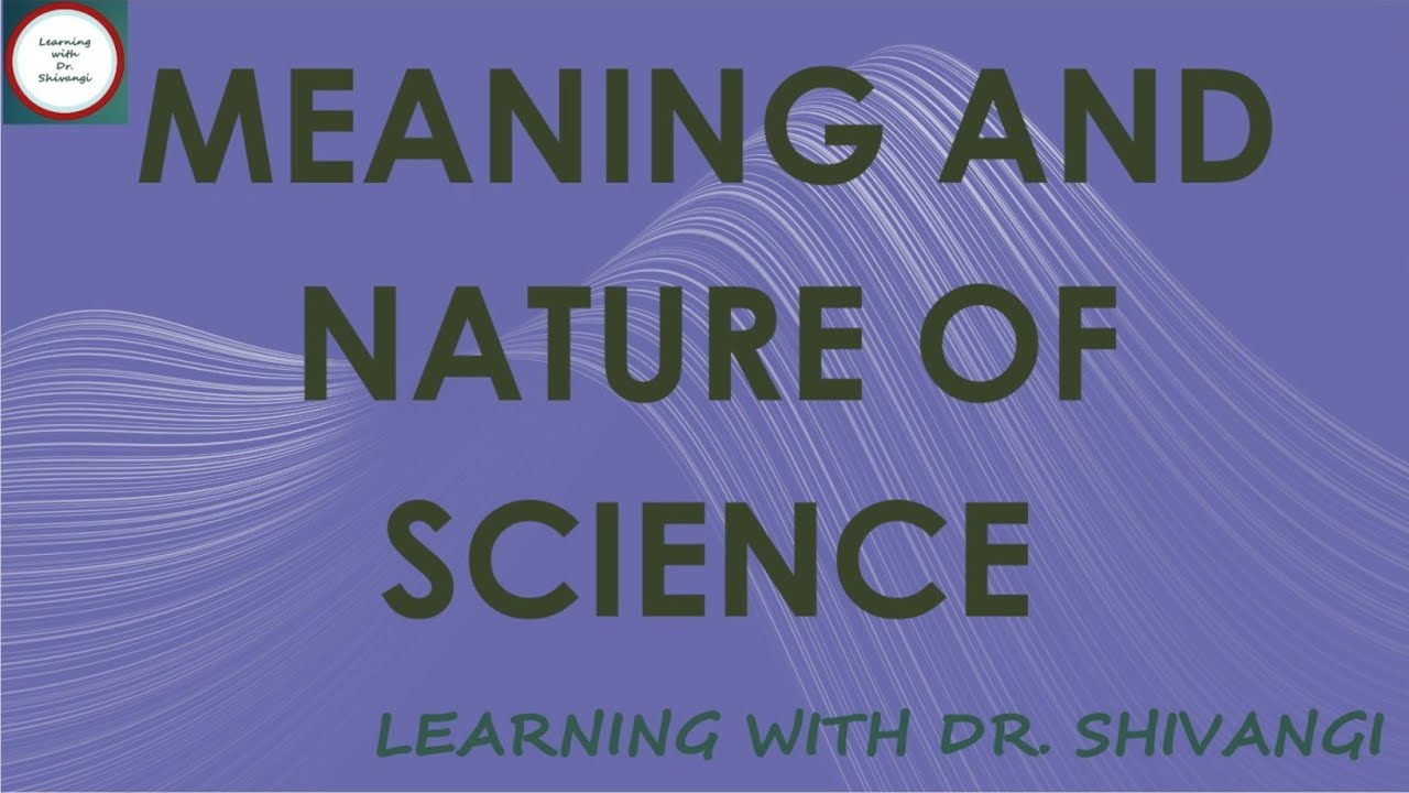 Meaning And Nature Of Science
